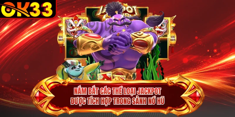 Nắm bắt các thể loại jackpot được tích hợp trong sảnh nổ hũ